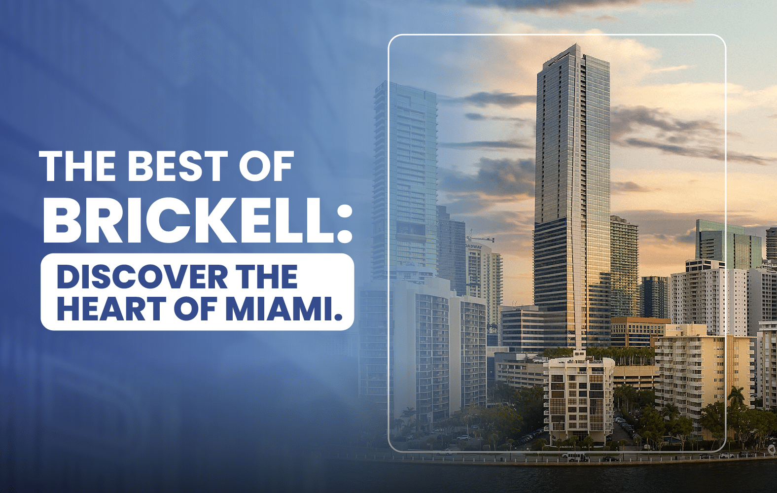 The Best of Brickell: Discover the Heart of Miami.