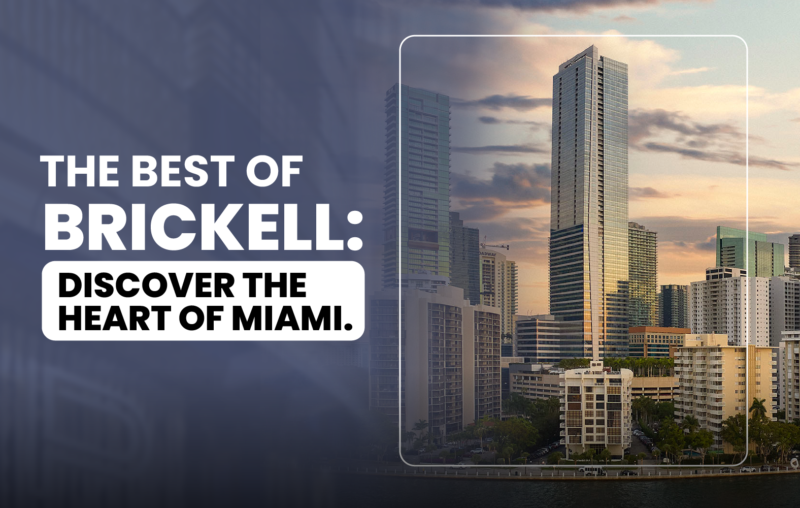 The Best of Brickell: Discover the Heart of Miami.