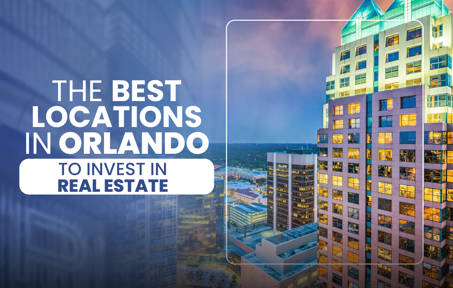 The Best Locations in Orlando to Invest in Real Estate: