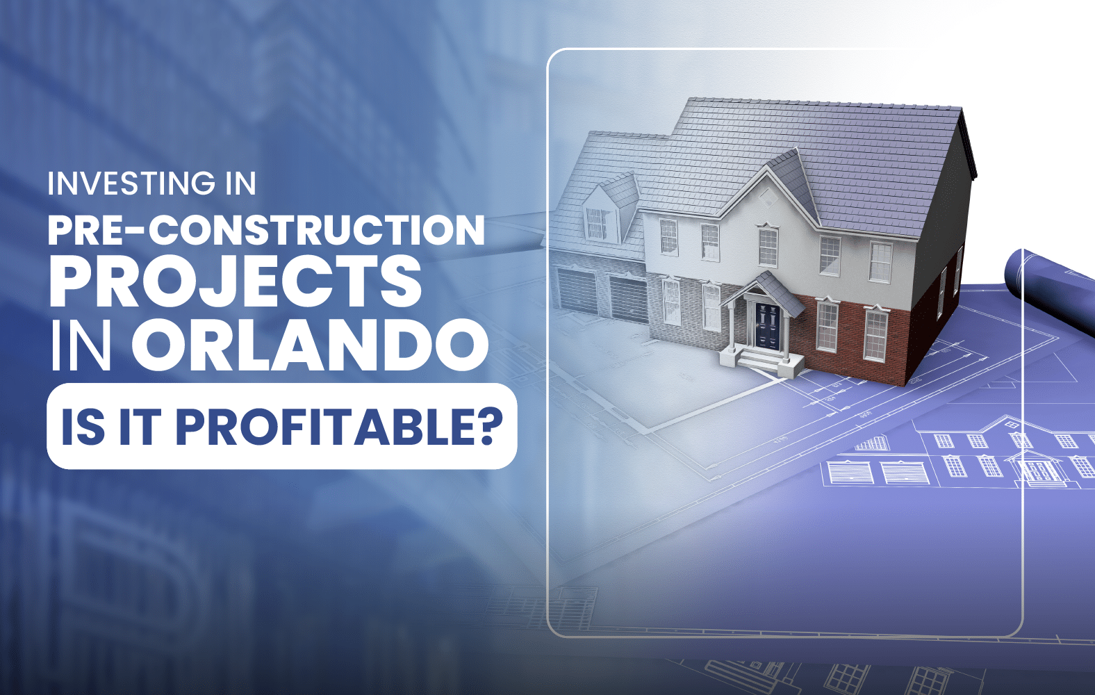 Investing in Pre-Construction Projects in Orlando: Is It Profitable?