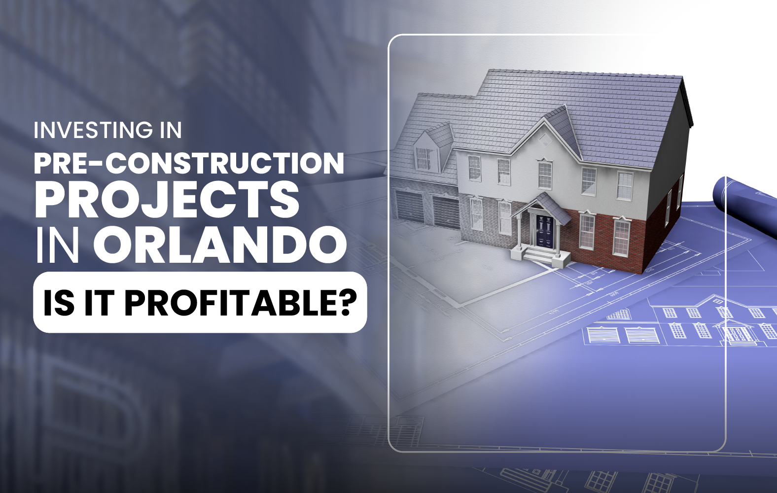 Investing in Pre-Construction Projects in Orlando: Is It Profitable?