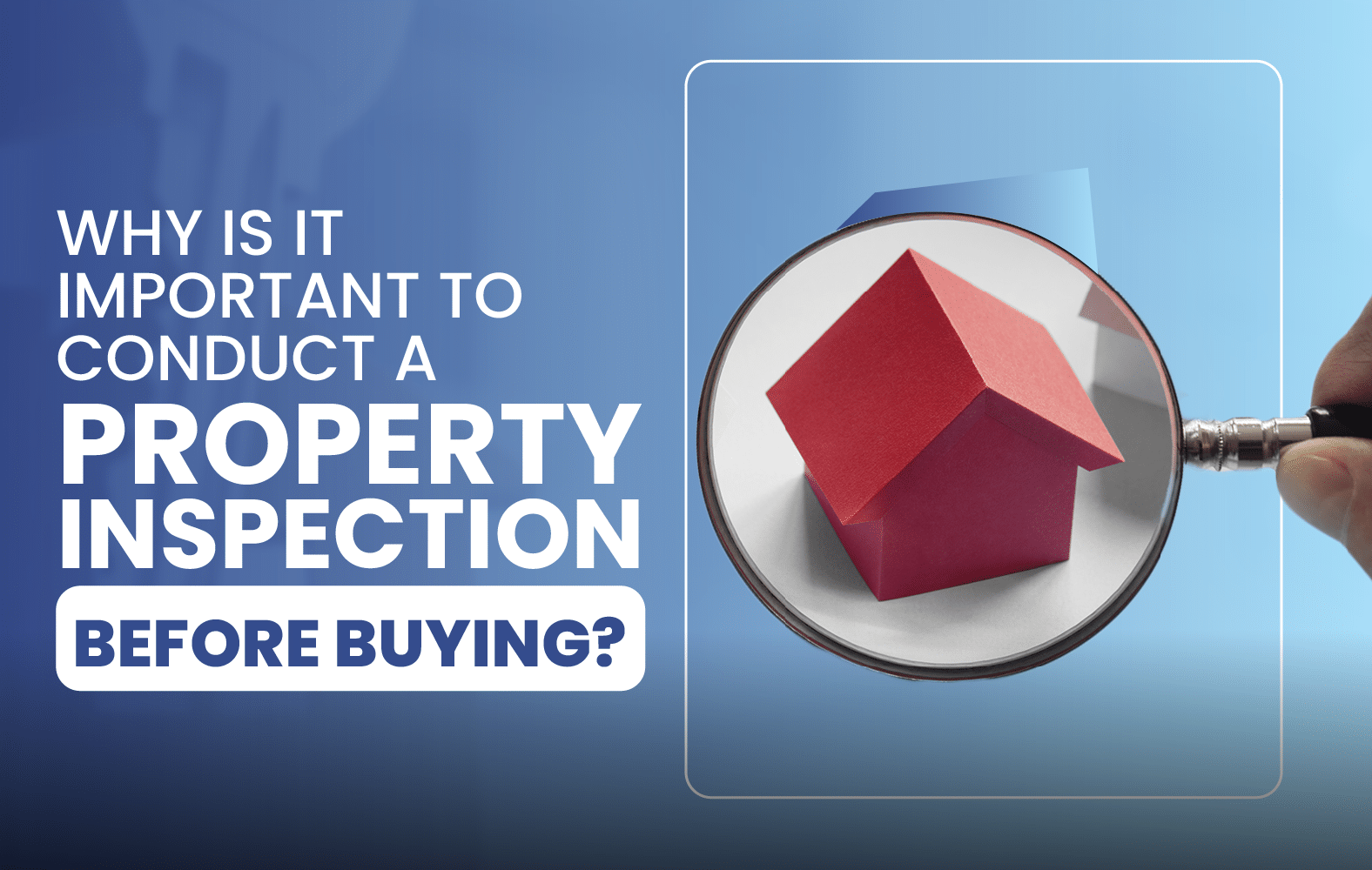 Why is it Important to Conduct a Property Inspection Before Buying?