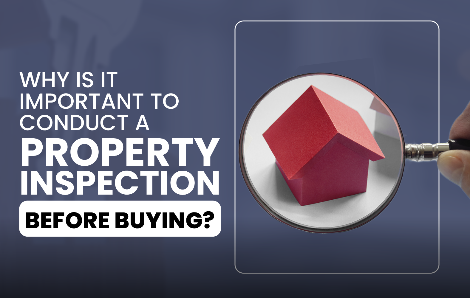 Why is it Important to Conduct a Property Inspection Before Buying?