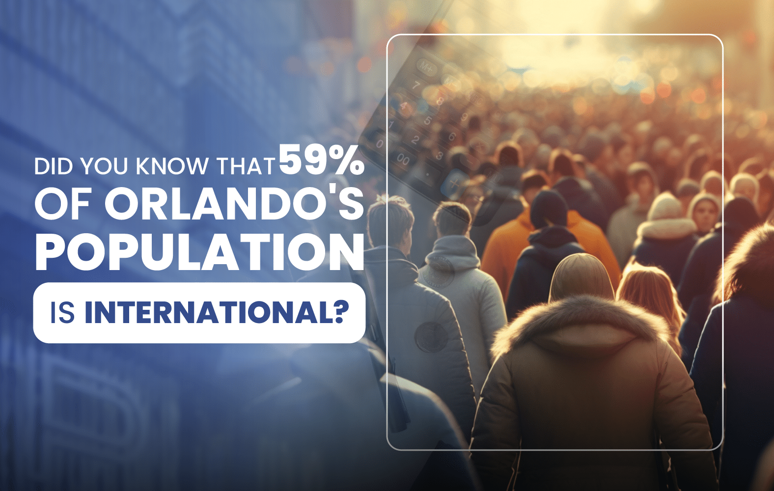 Did you know that 59% of Orlando’s population is international?