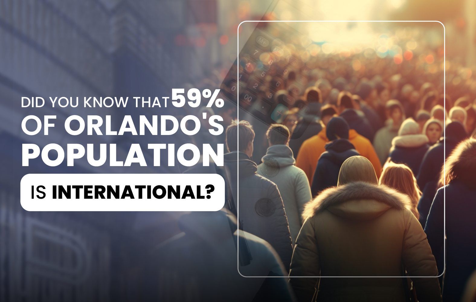 Did you know that 59% of Orlando’s population is international?