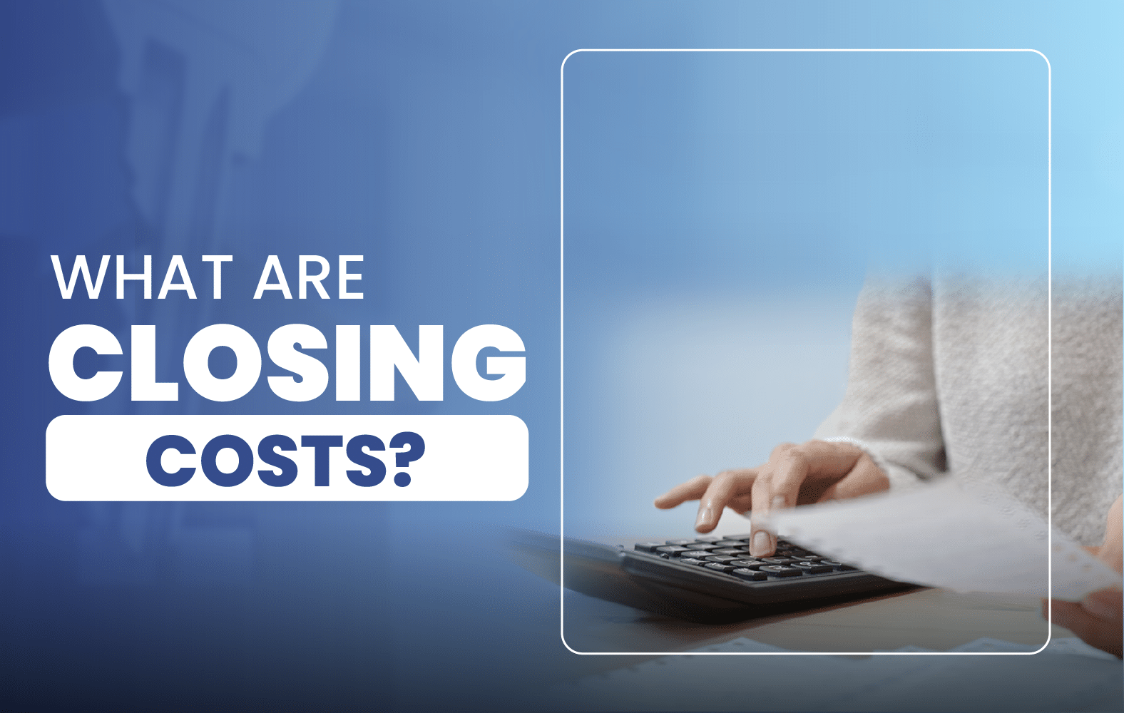 What Are Closing Costs?