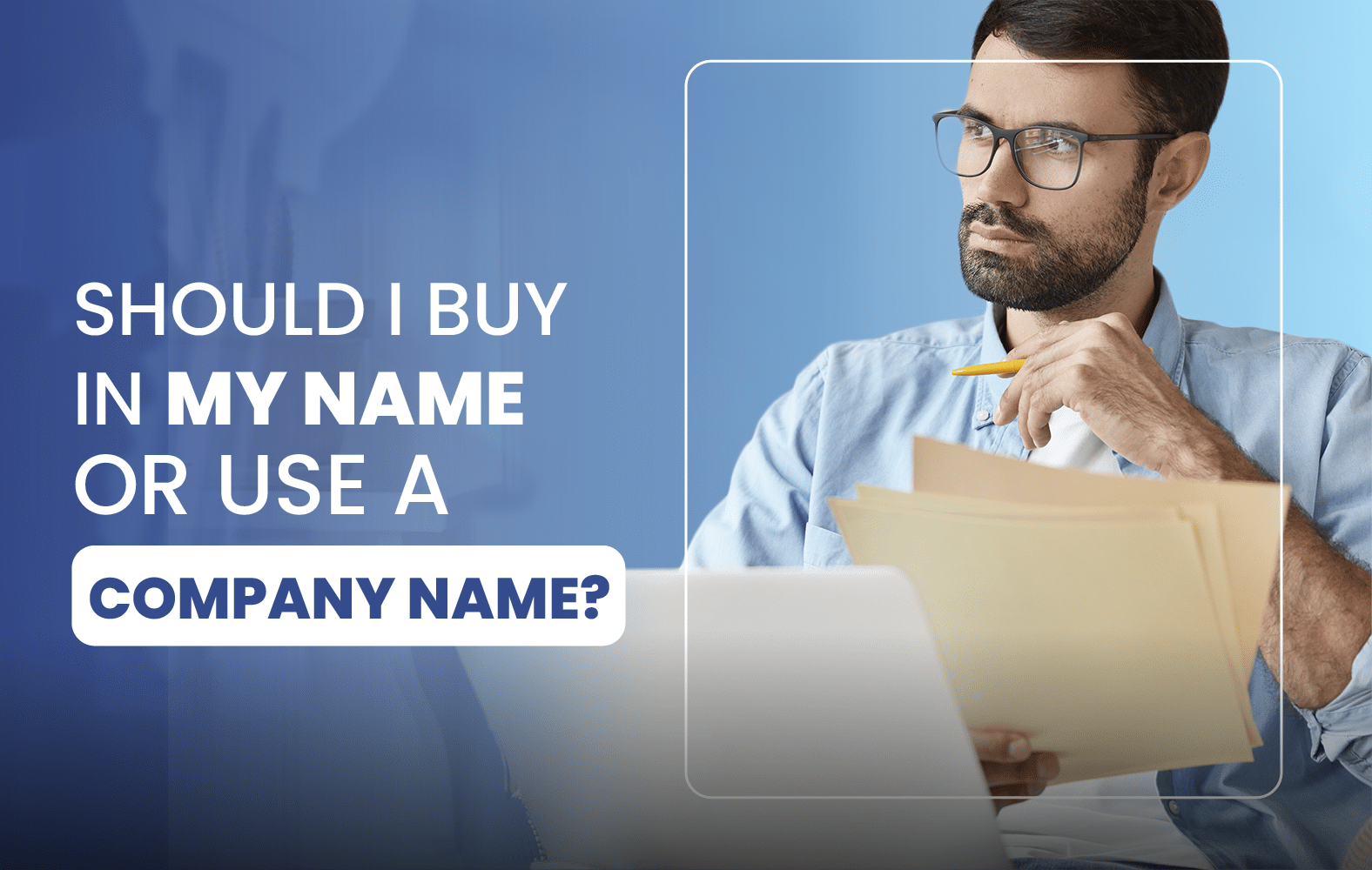 Should I Buy in My Name or Use a Company Name?