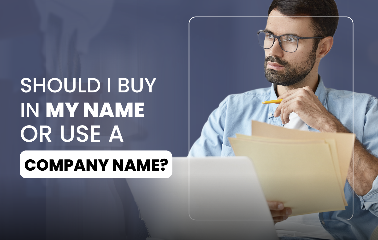 Should I Buy in My Name or Use a Company Name?