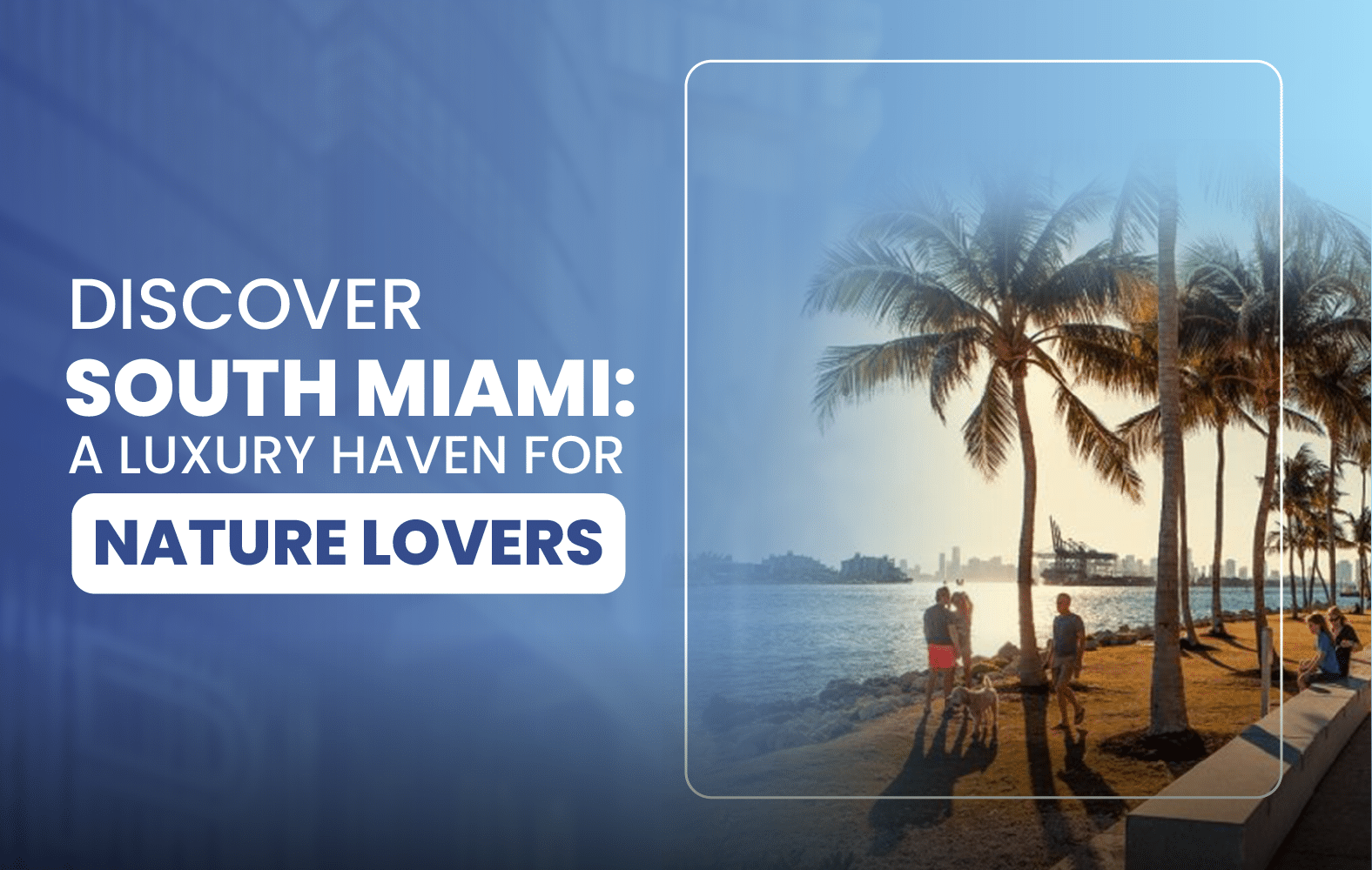 Discover South Miami: A Luxury Haven for Nature Lovers