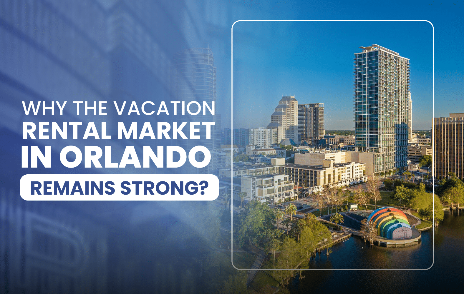 Why the Vacation Rental Market in Orlando Remains Strong