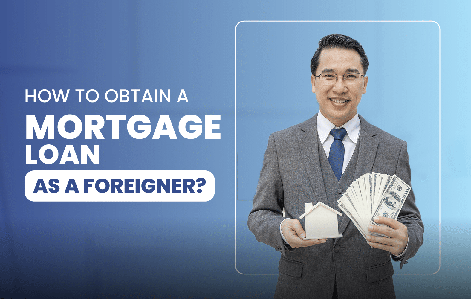 How to Obtain a Mortgage Loan as a Foreigner?