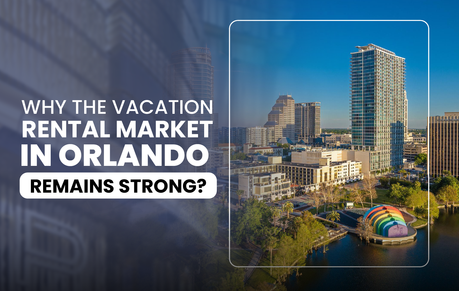 Why the Vacation Rental Market in Orlando Remains Strong