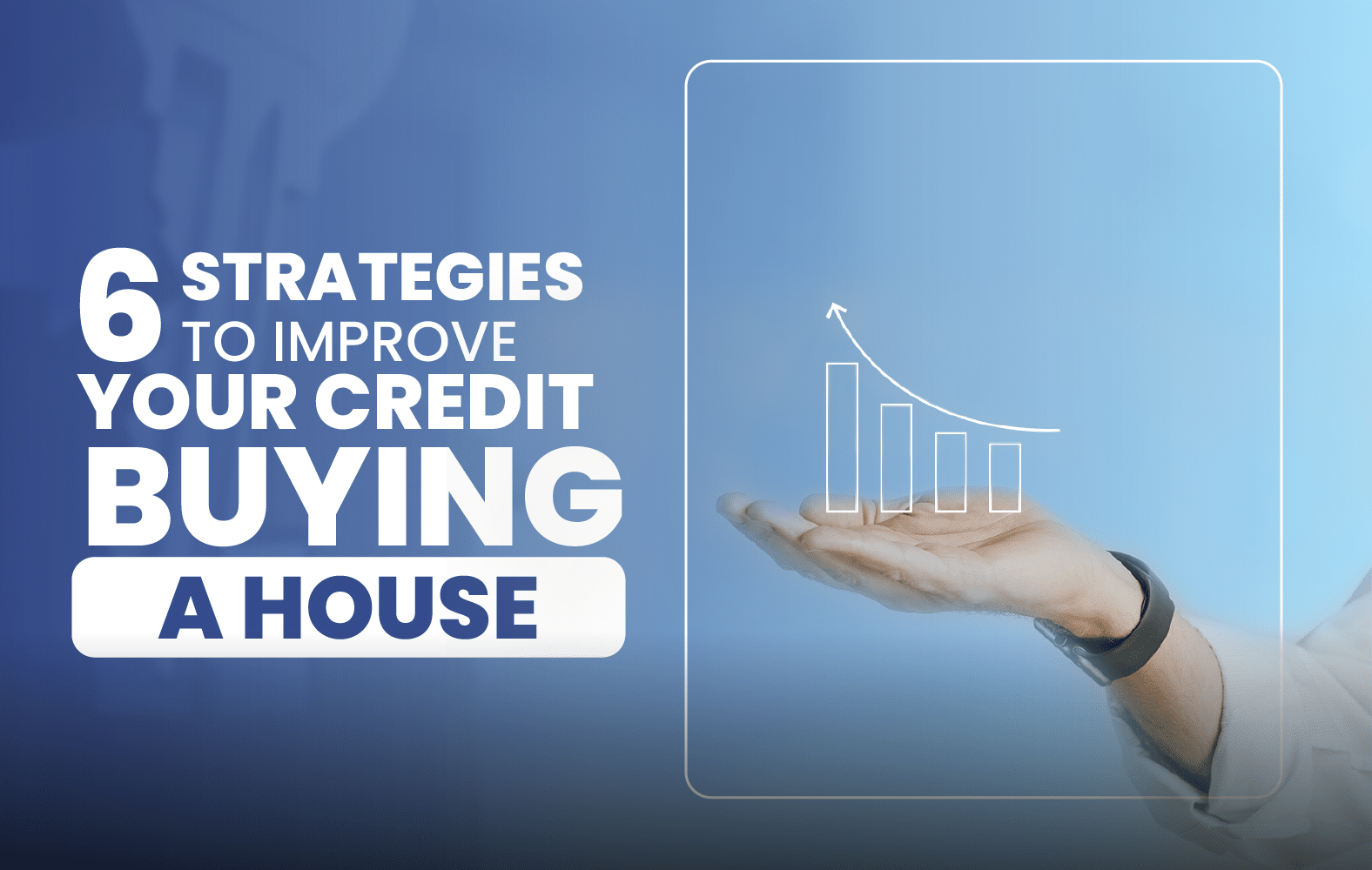 6 strategies to improve your credit before buying a house: