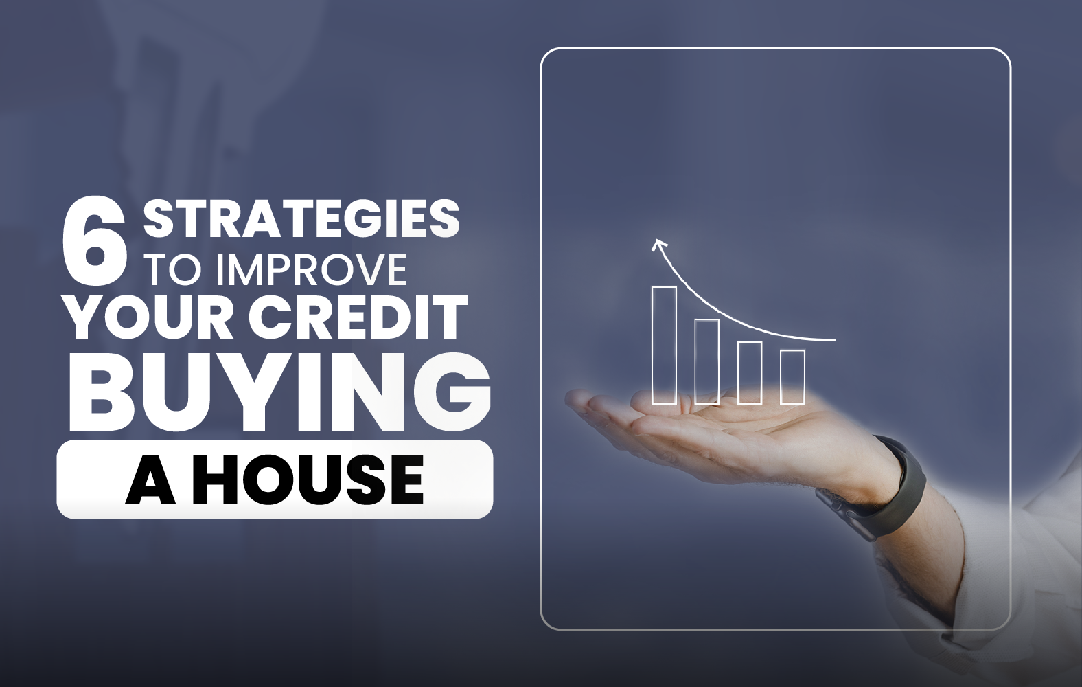 6 strategies to improve your credit before buying a house: