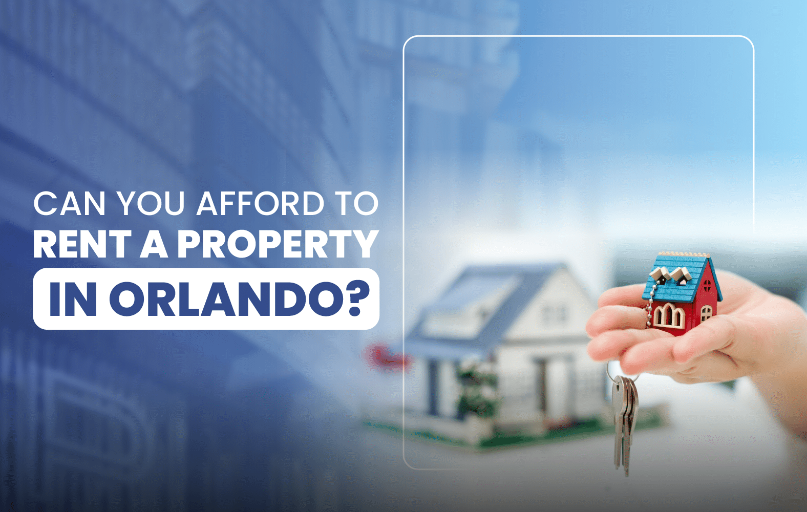 Can You Afford to Rent a Property in Orlando?