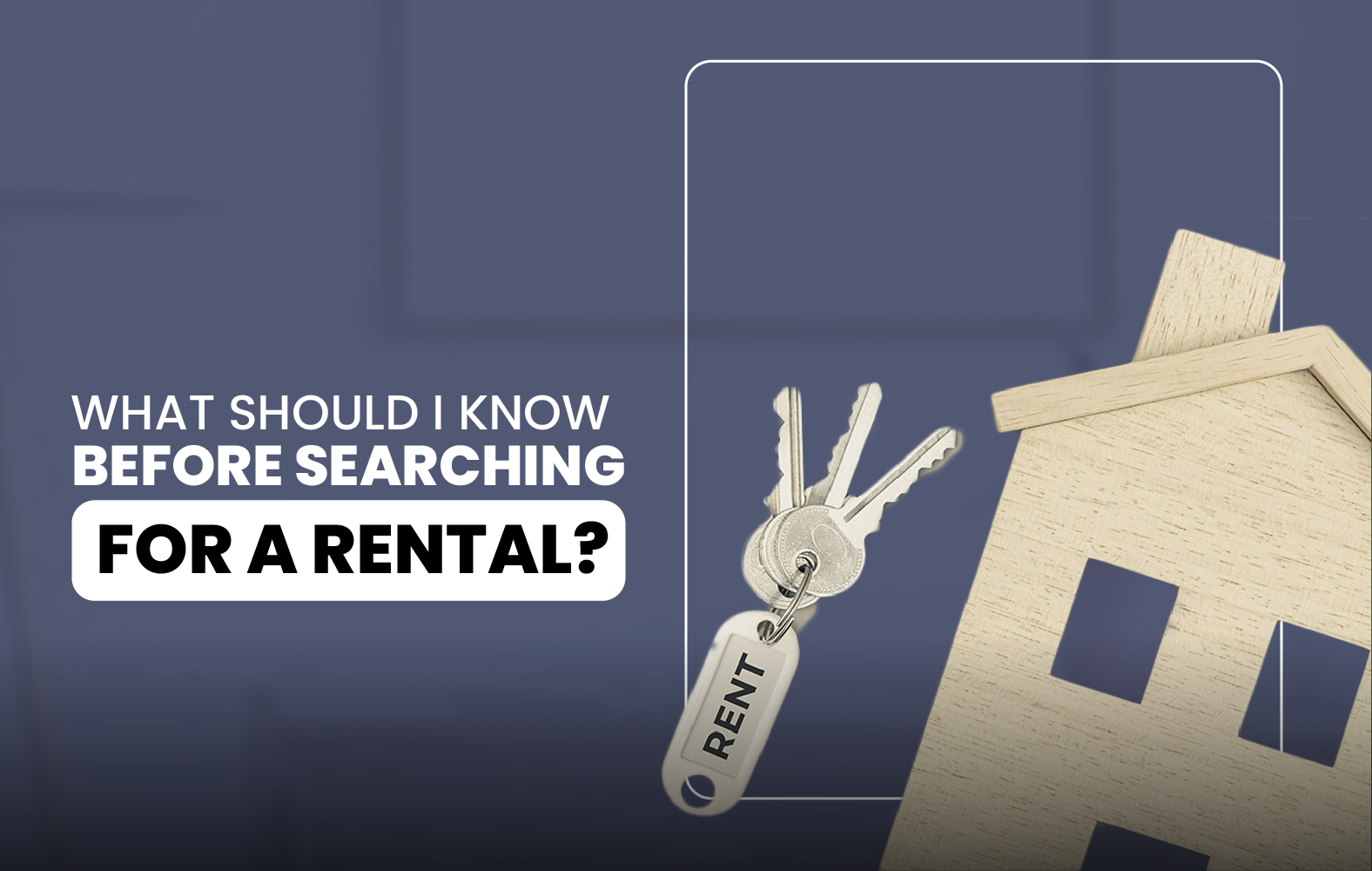 What should I know before searching for a rental?