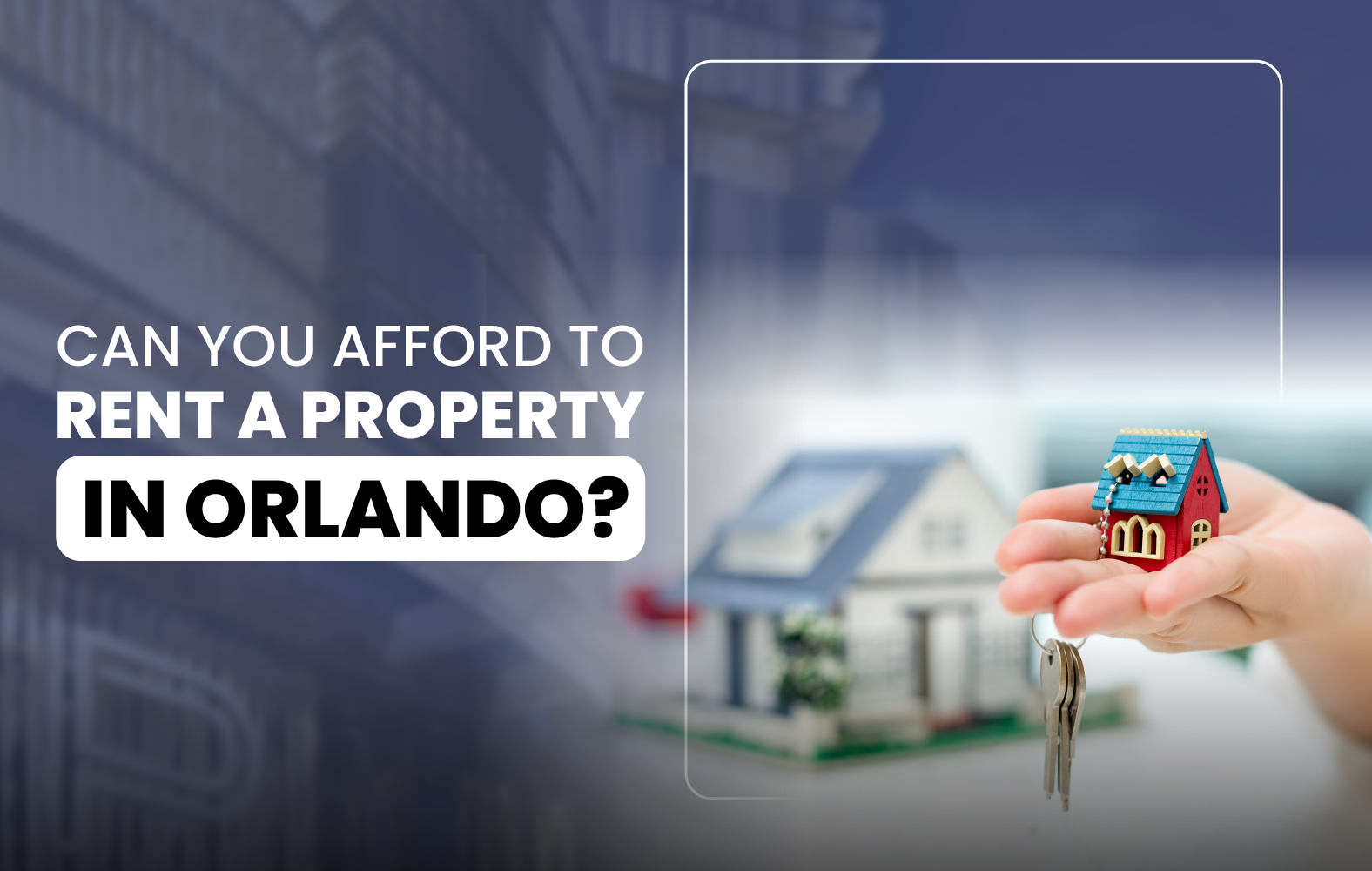 Can You Afford to Rent a Property in Orlando?