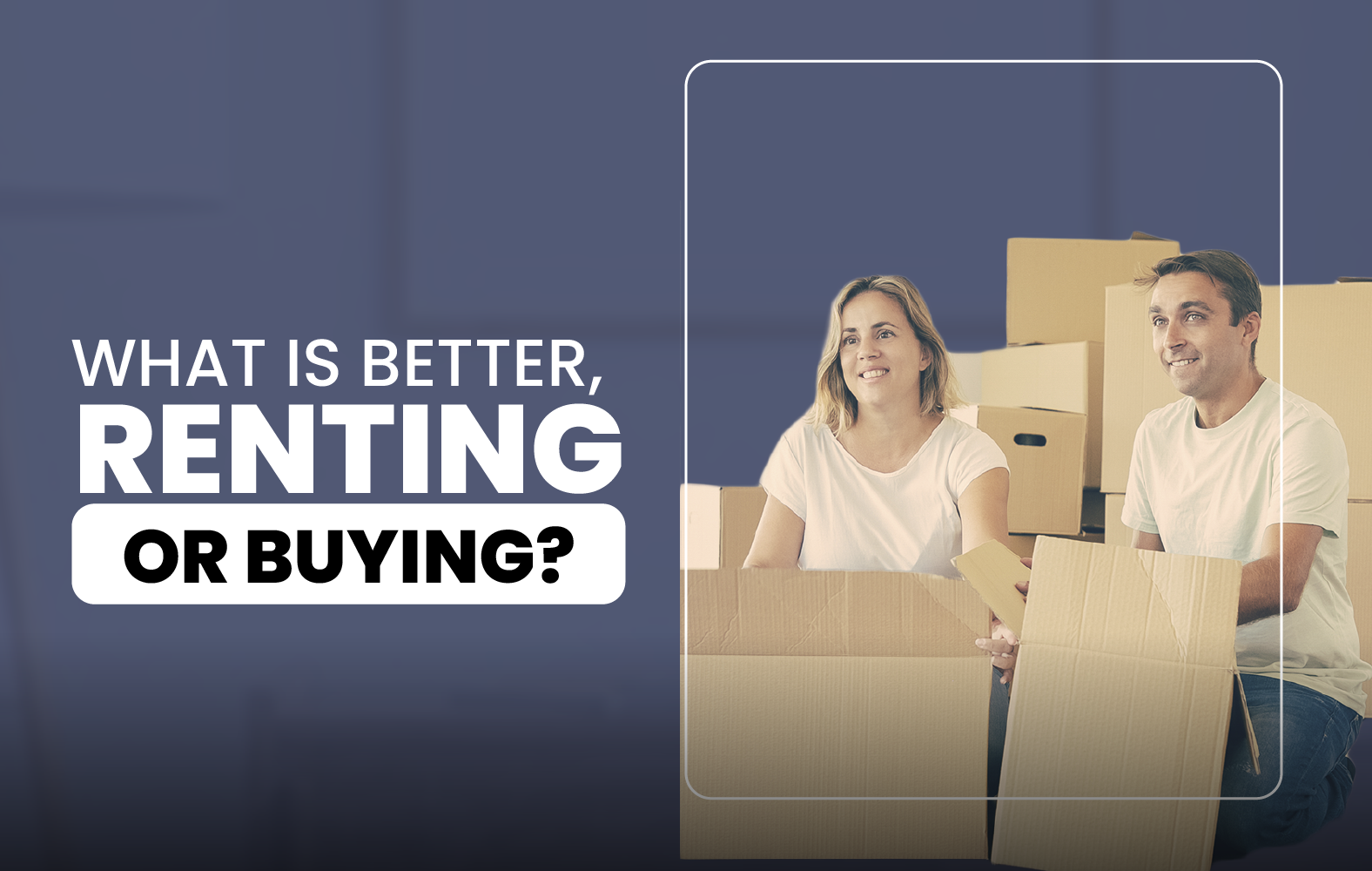 What is better, renting or buying?