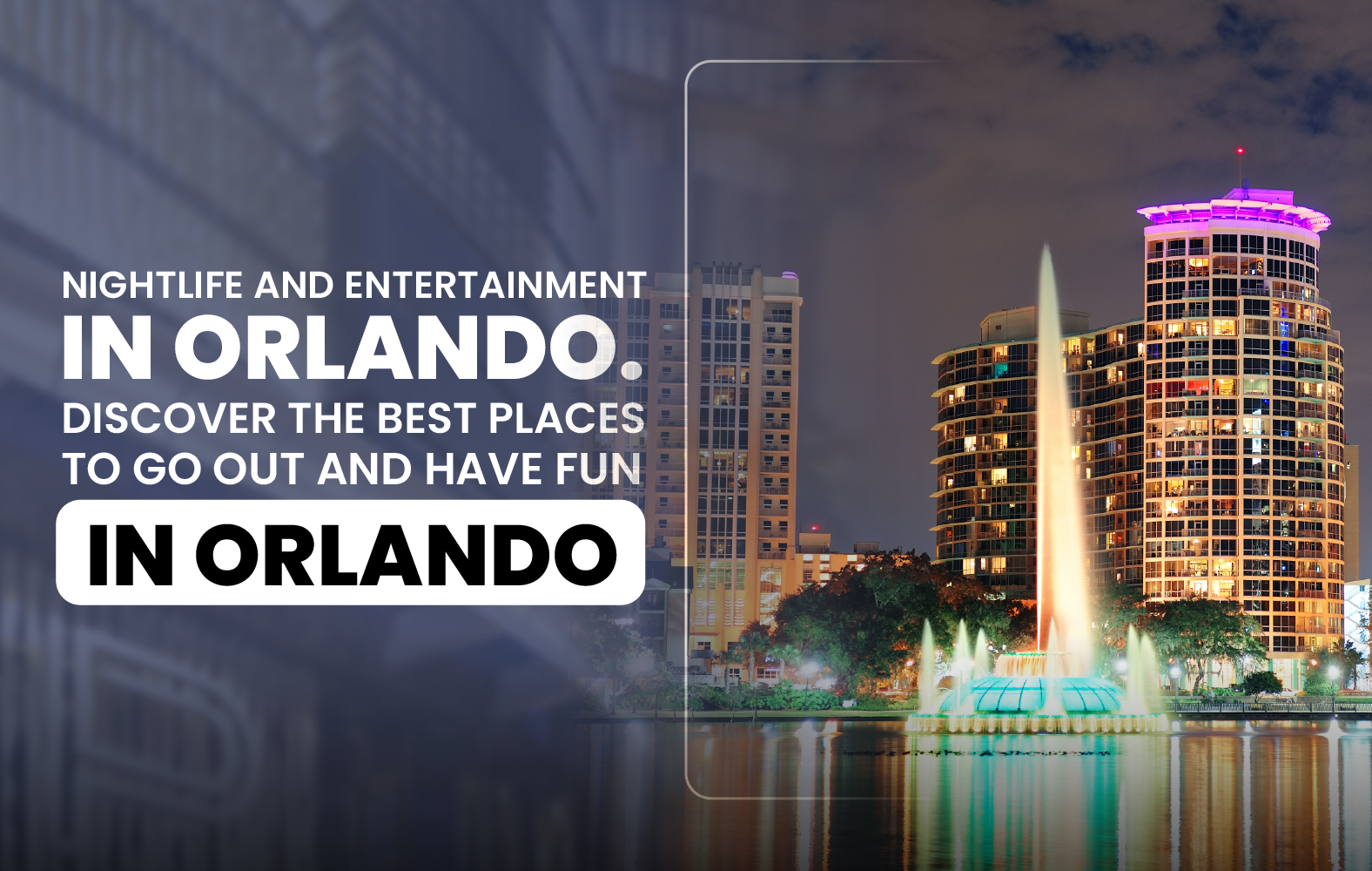 Nightlife and Entertainment in Orlando. Discover the Best Places to Go Out and Have  Fun in Orlando.