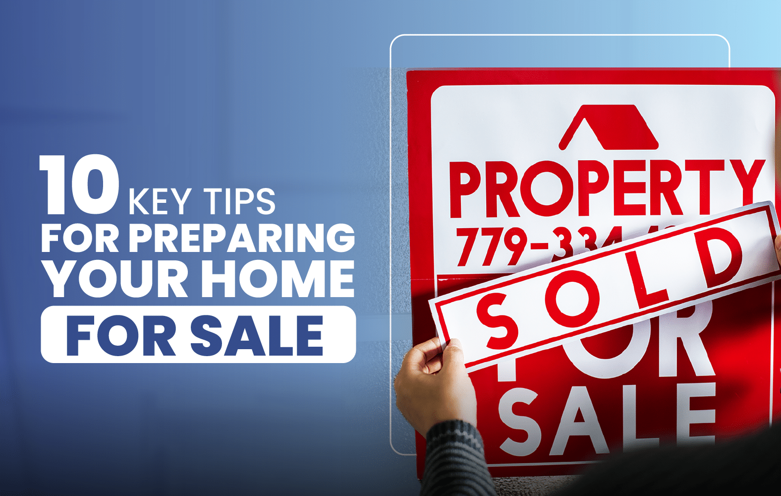 10 Key Tips for Preparing Your Home for Sale