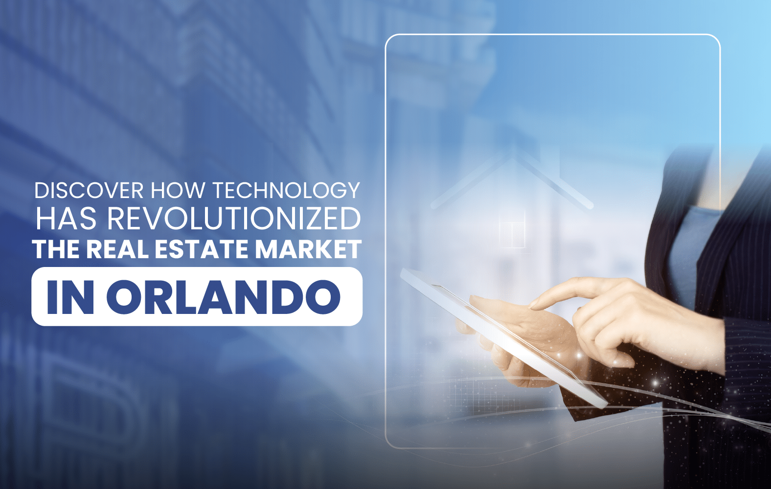 Discover How Technology Has Revolutionized the Real Estate Market in Orlando