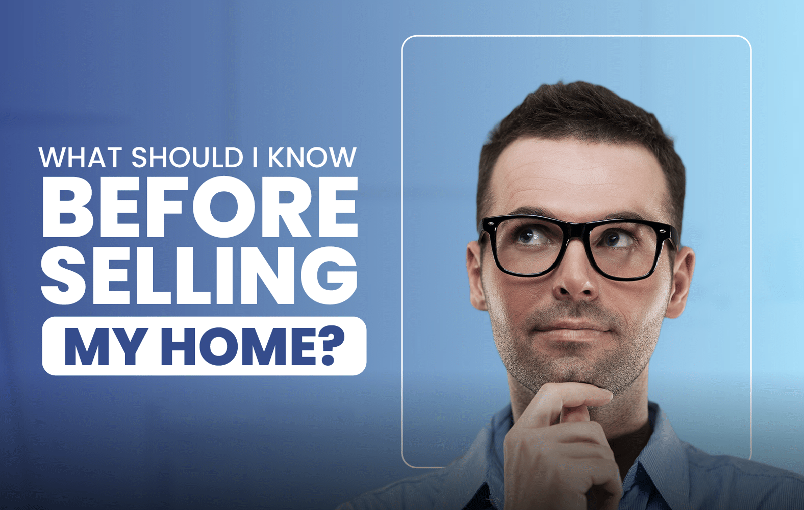 What Should I Know Before Selling My Home?