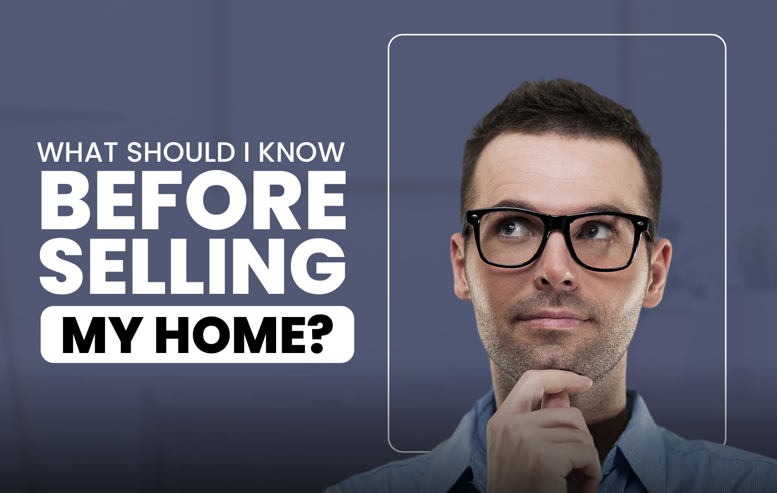 What Should I Know Before Selling My Home?