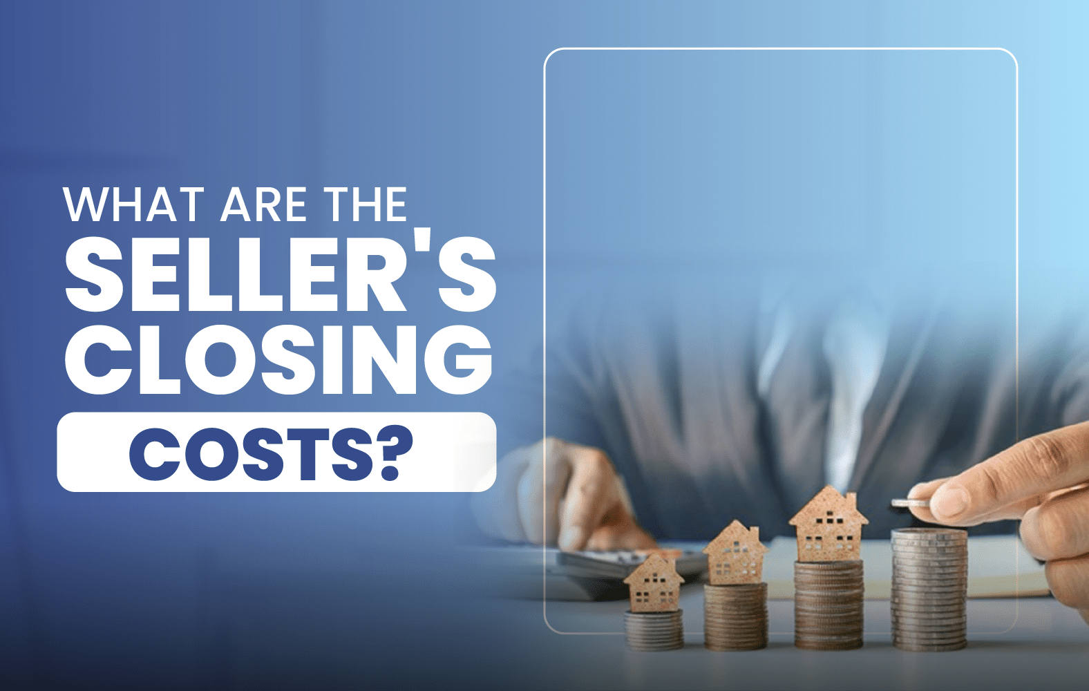 What Are the Seller’s Closing Costs?