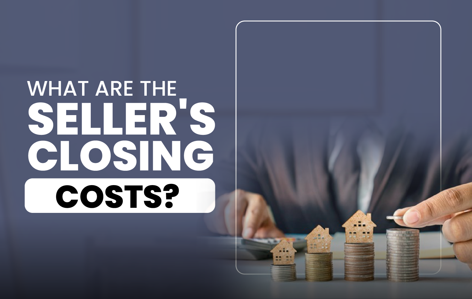 What Are the Seller’s Closing Costs?