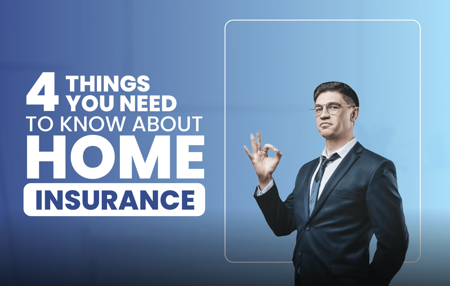 4 Things You Need to Know About Home Insurance