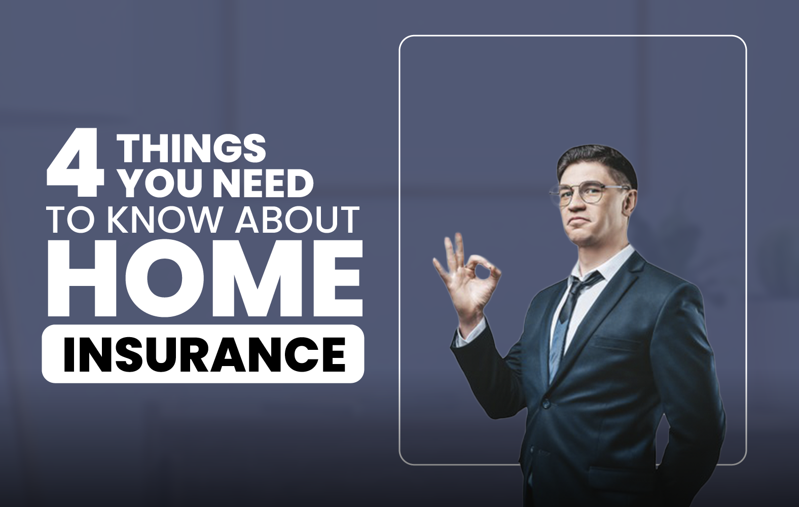 4 Things You Need to Know About Home Insurance