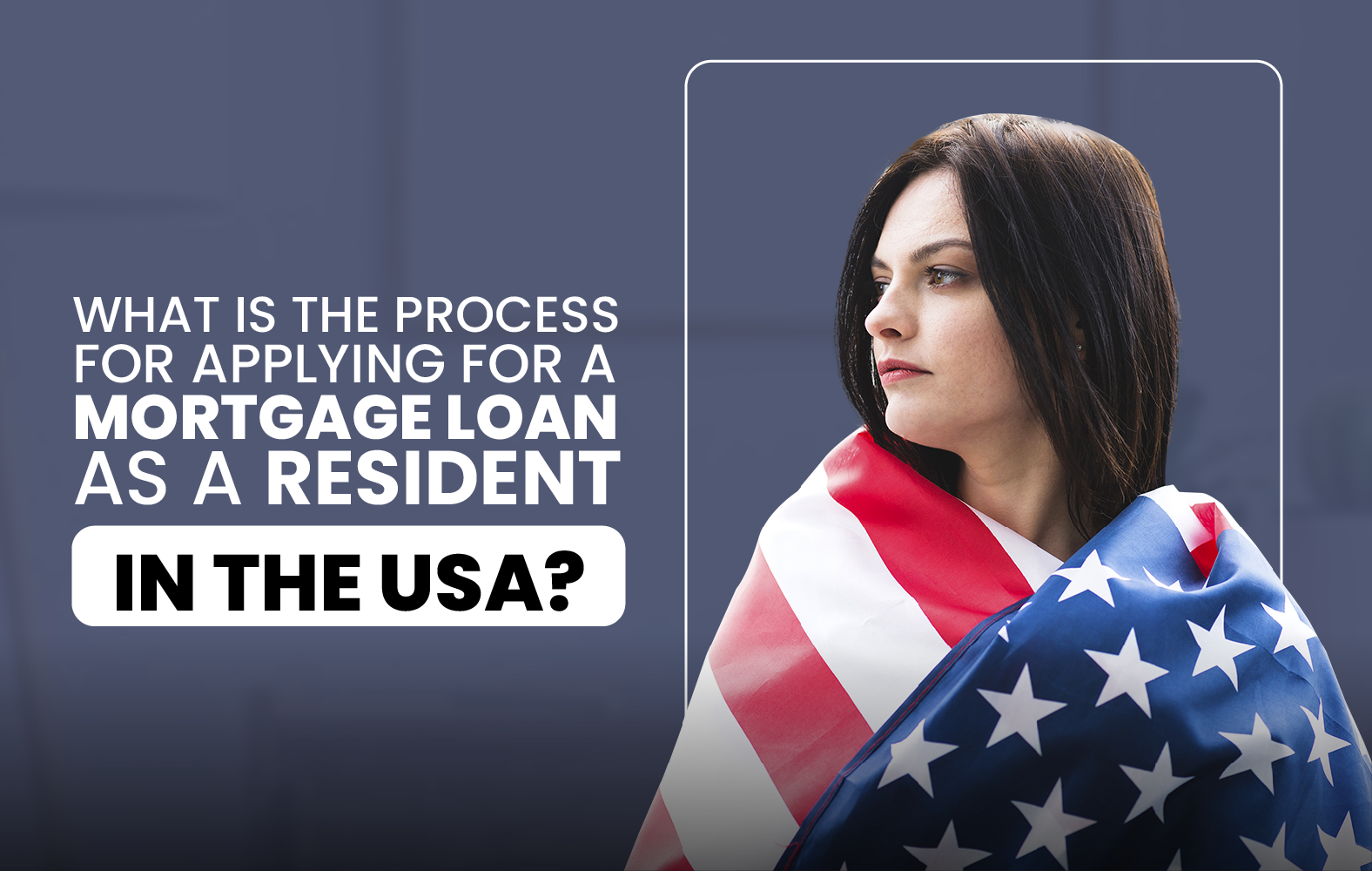 What is the process for applying for a mortgage loan as a resident in the USA?