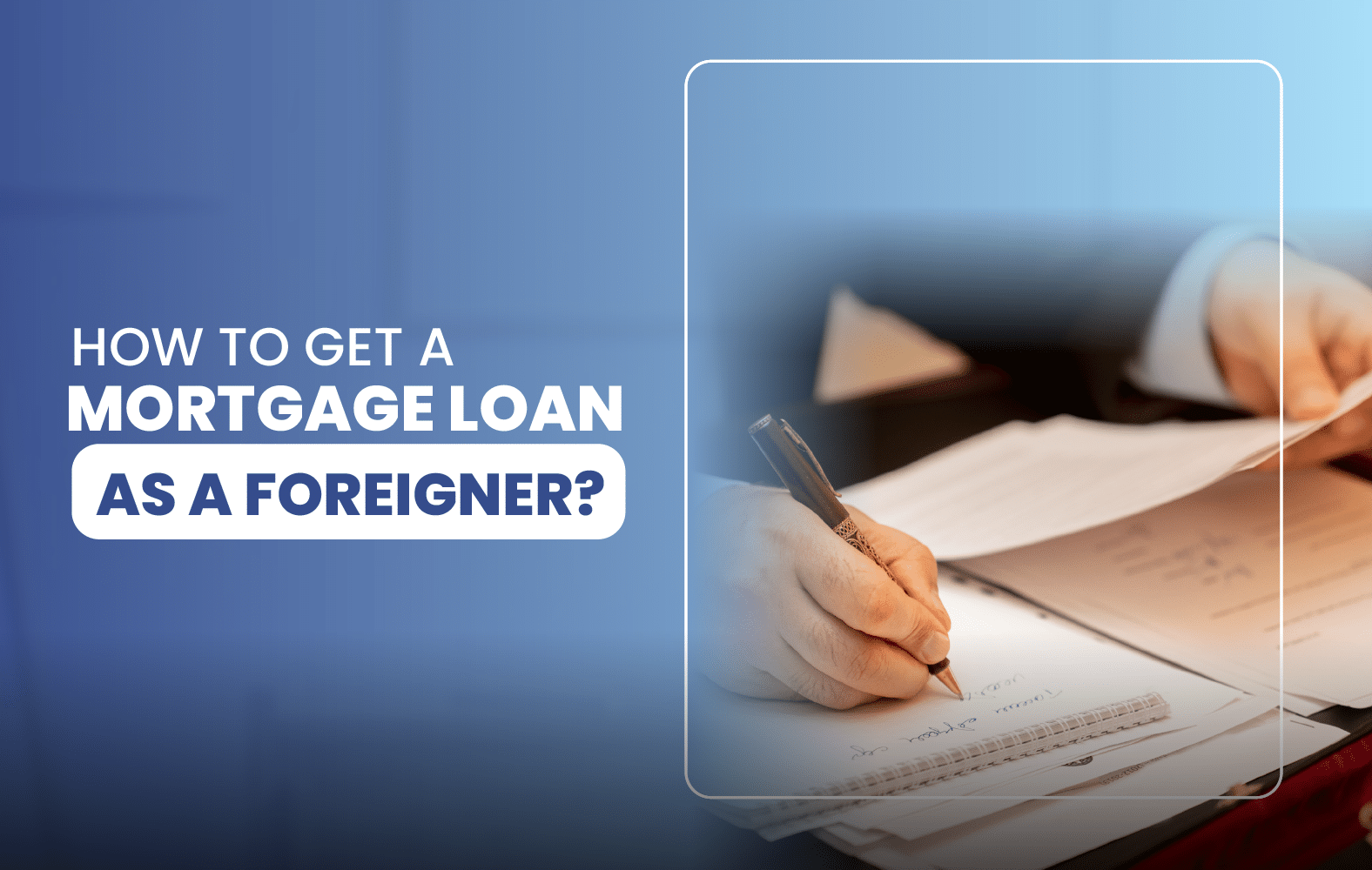 How to Get a Mortgage Loan as a Foreigner?