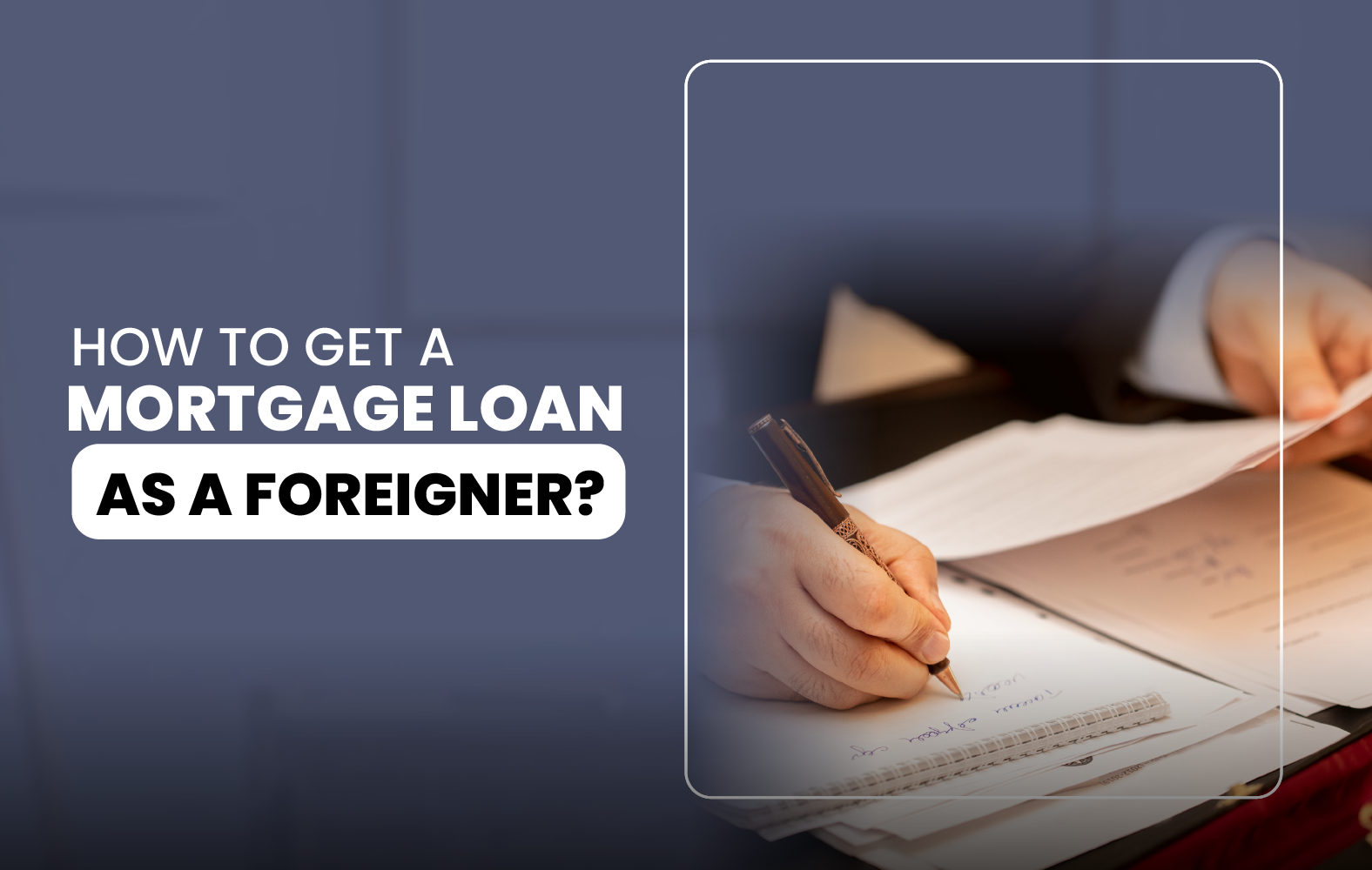 How to Get a Mortgage Loan as a Foreigner?