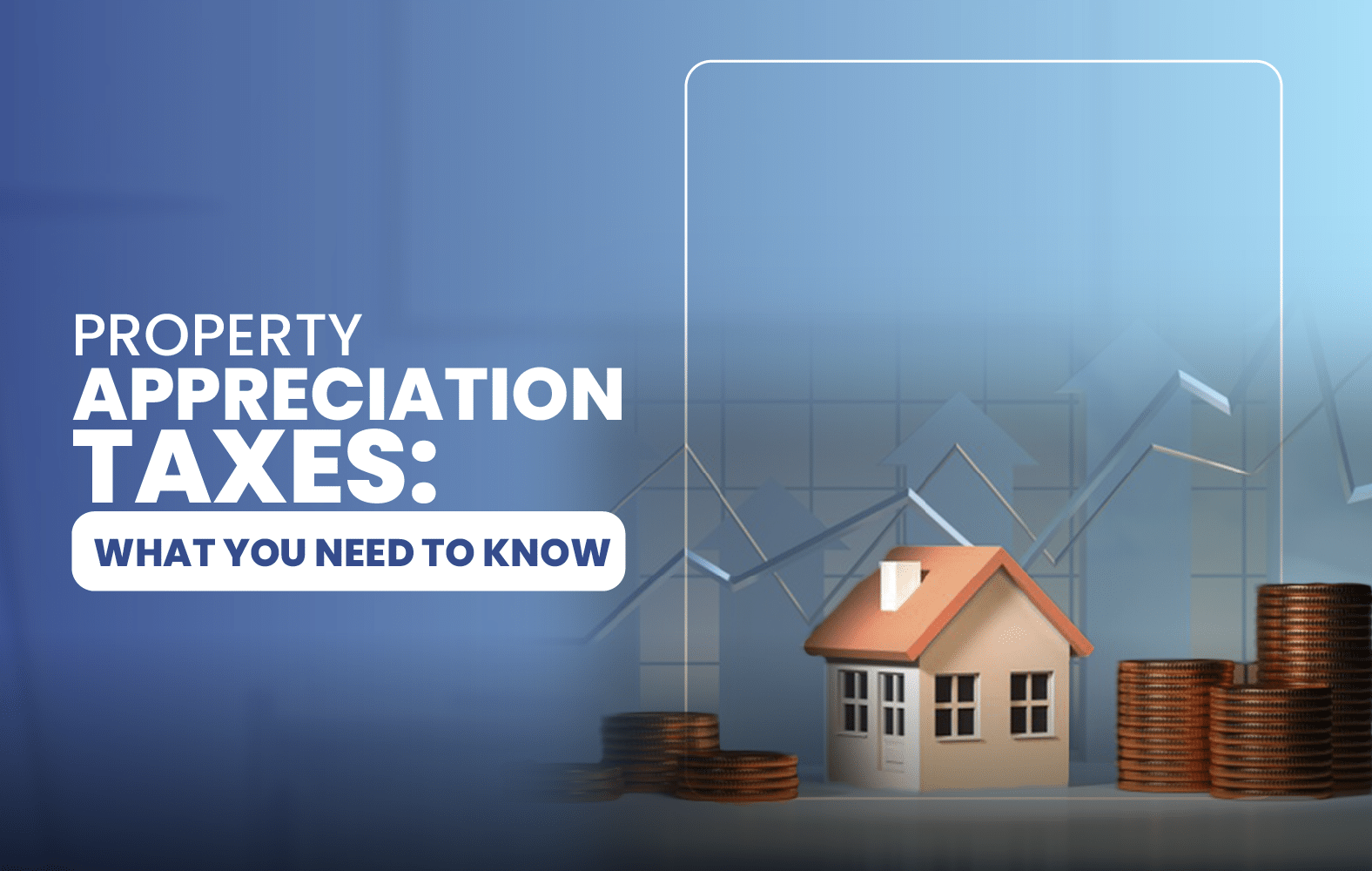 Property Appreciation Taxes: What You Need to Know