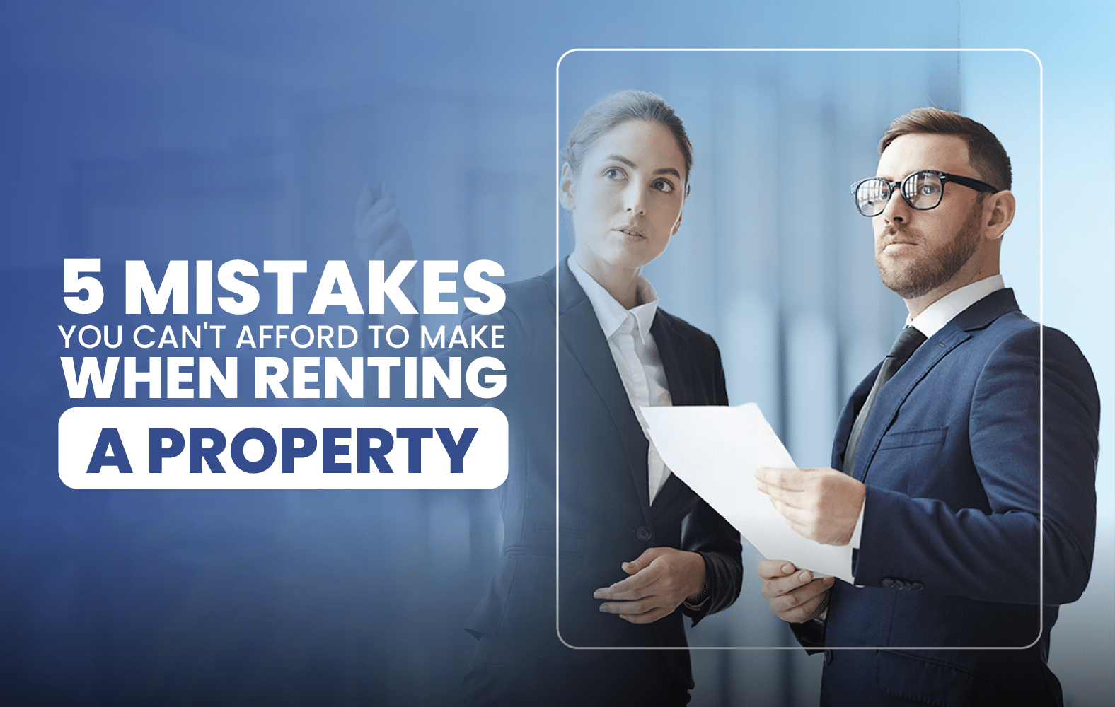 5 Mistakes You Can’t Afford to Make When Renting a Property