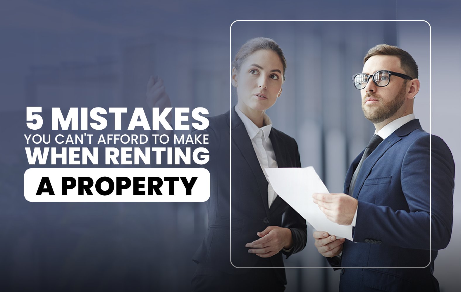 5 Mistakes You Can’t Afford to Make When Renting a Property