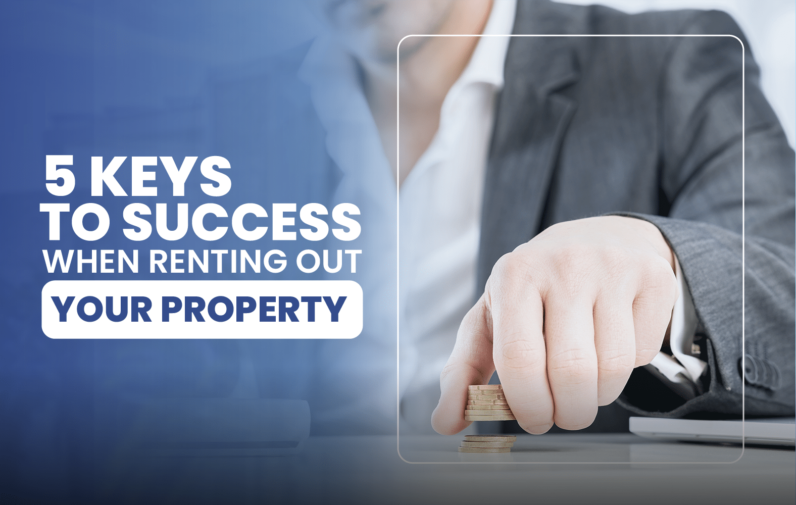 5 Keys to Success When Renting Out Your Property