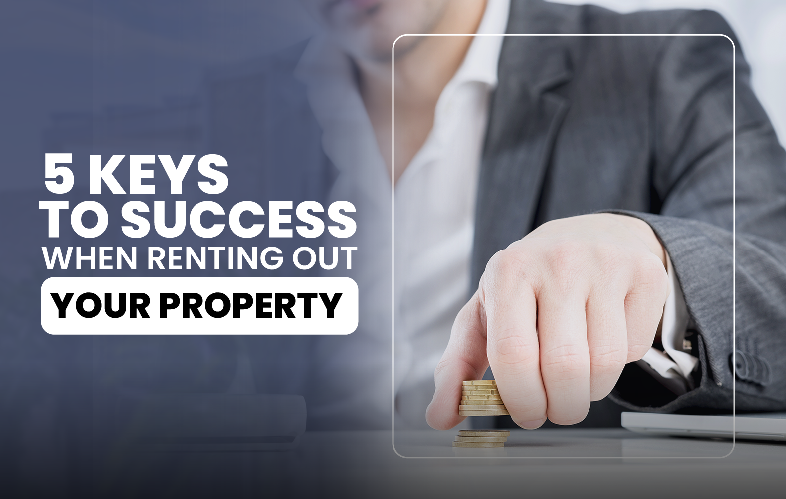 5 Keys to Success When Renting Out Your Property