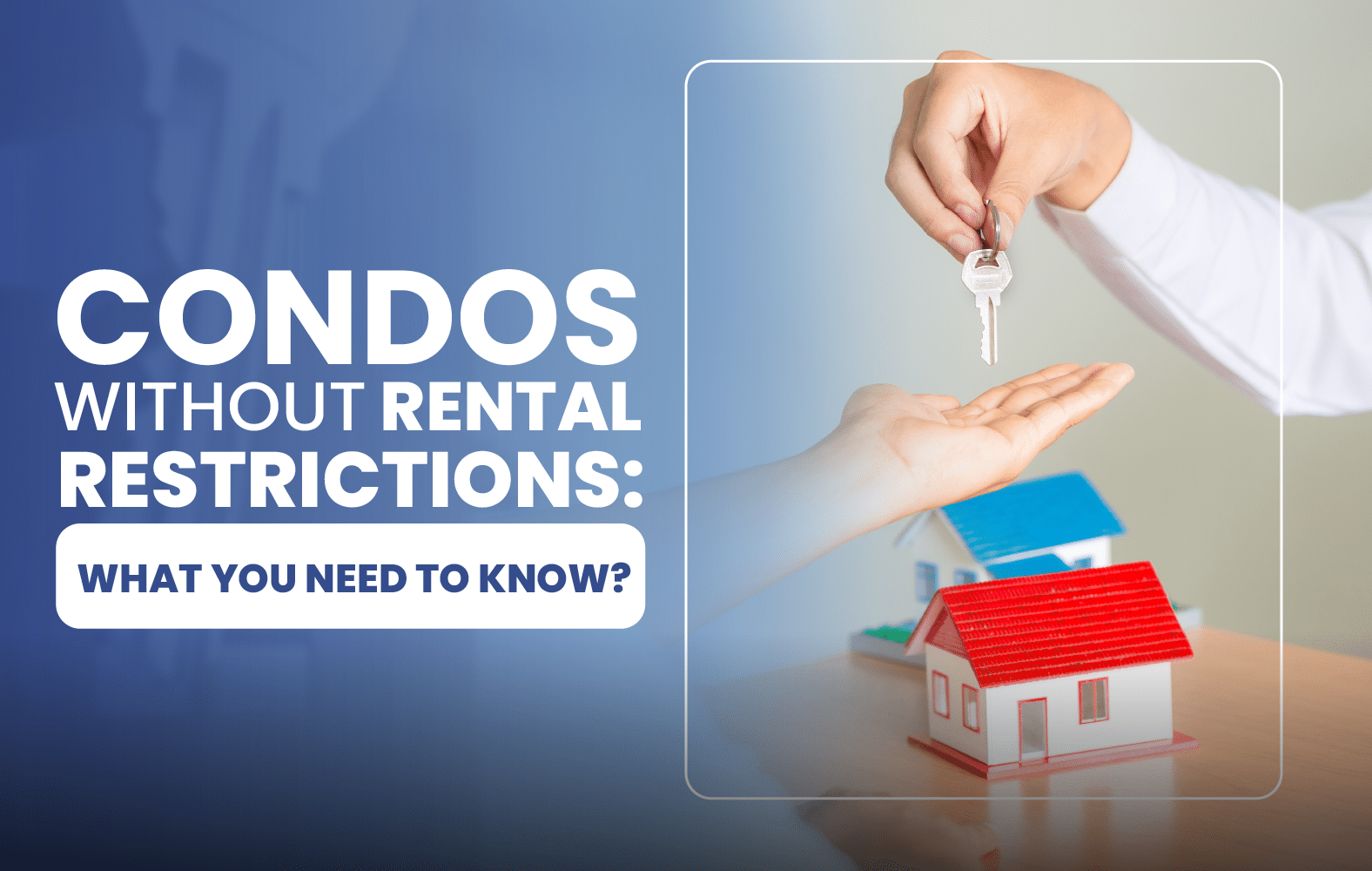 Condos Without Rental Restrictions: What You Need to Know?