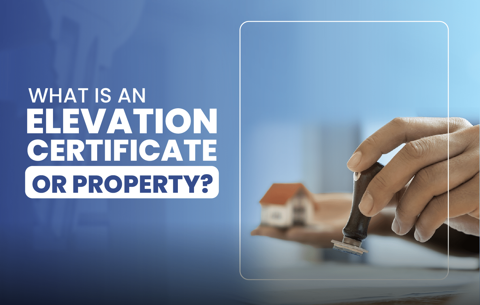 What is an Elevation Certificate for Property?