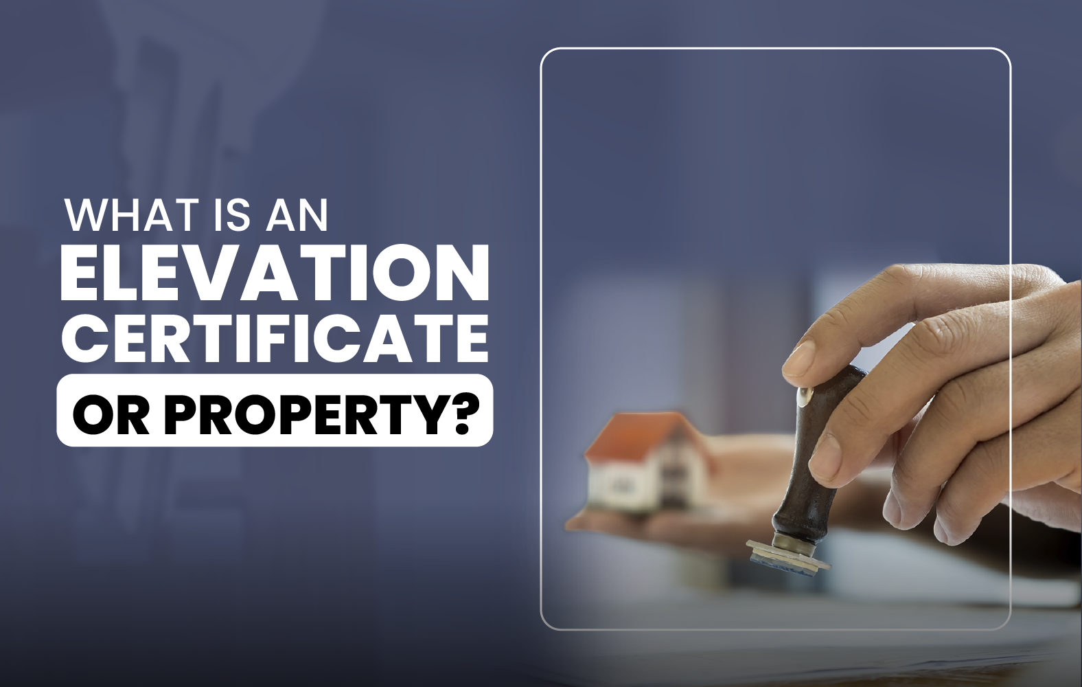 What is an Elevation Certificate for Property?